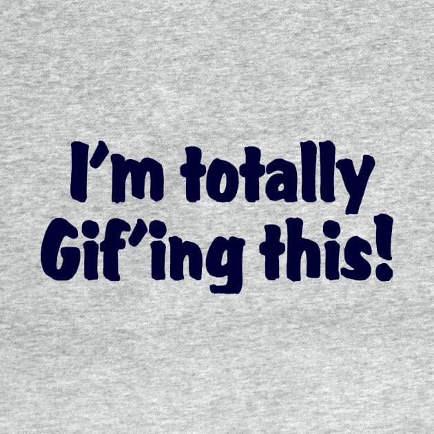 I'm totally Gif'ing this !! by TheBigTees